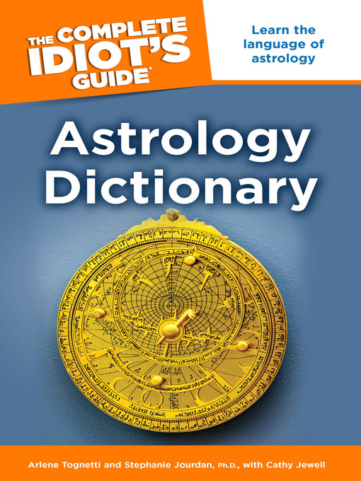 Title details for The Complete Idiot's Guide Astrology Dictionary by Arlene Tognetti - Available